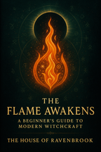 The Flame Awakens : A Beginner’s Guide to Modern Witchcraft